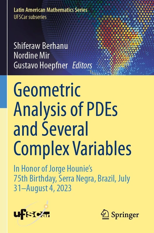 Geometric Analysis of PDEs and Several Complex Variables: In Honor of Jorge Hounie's 75th Birthday, Serra Negra, Brazil, July 31–August 4, 2023 (Latin American Mathematics Series)