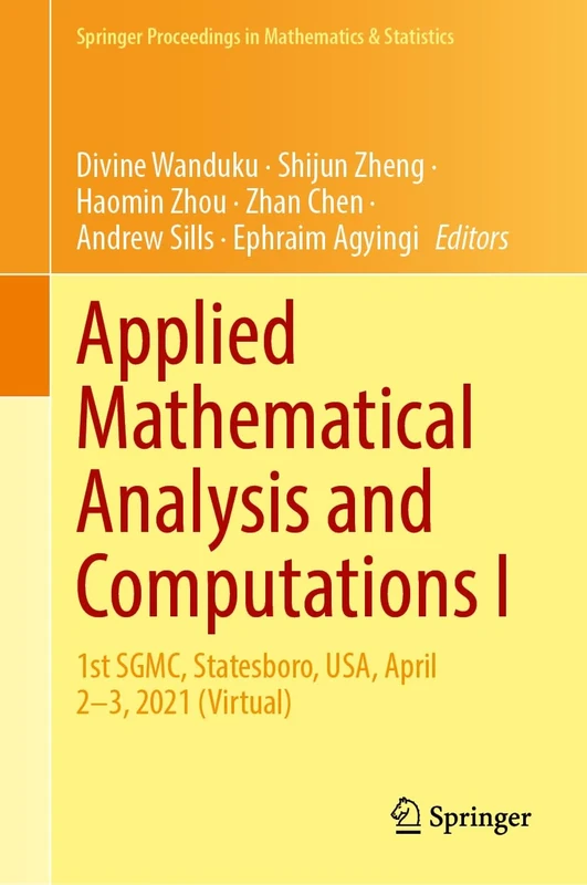 Applied Mathematical Analysis and Computations I: 1st SGMC, Statesboro, USA, April 2–3, 2021 (Virtual): 471 (Springer Proceedings in Mathematics & Statistics, 471)
