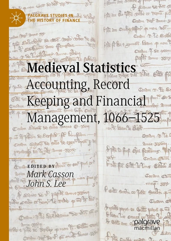 Medieval Statistics: Accounting, Record-Keeping and Financial Management, 1066-1525 (Palgrave Studies in the History of Finance)