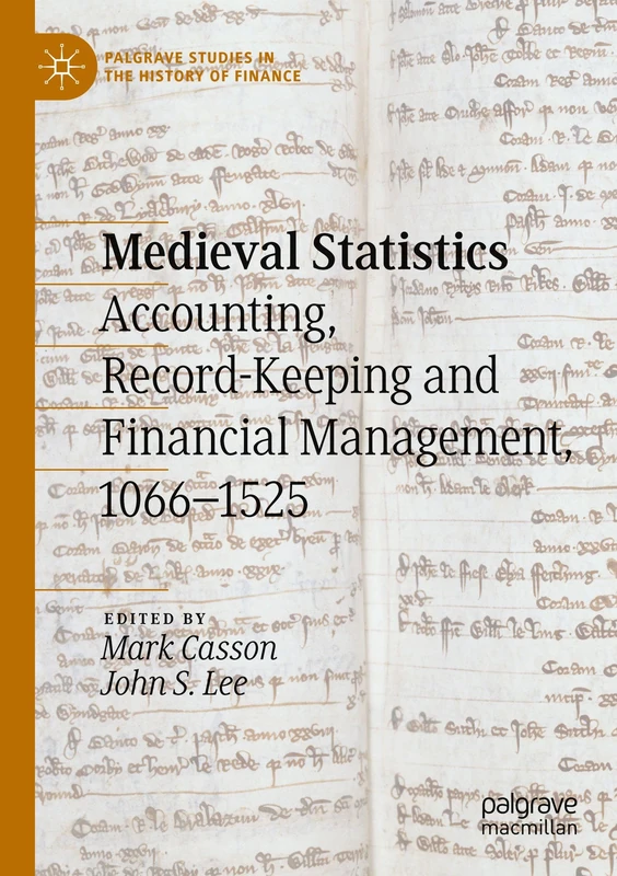 Medieval Statistics: Accounting, Record-Keeping and Financial Management, 1066-1525 (Palgrave Studies in the History of Finance)
