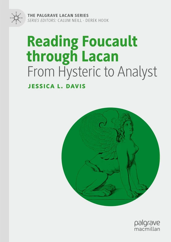 Reading Foucault Through Lacan: From Hysteric to Analyst (The Palgrave Lacan Series)