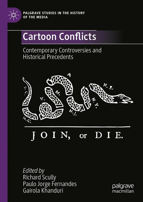 Cartoon Conflicts: Contemporary Controversies and Historical Precedents (Palgrave Studies in the History of the Media)