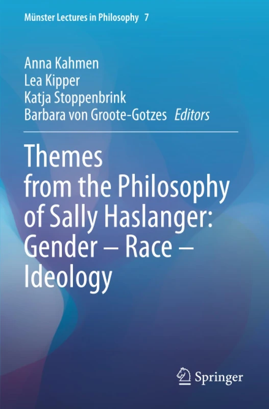 Themes from the Philosophy of Sally Haslanger: Gender – Race – Ideology (Münster Lectures in Philosophy)