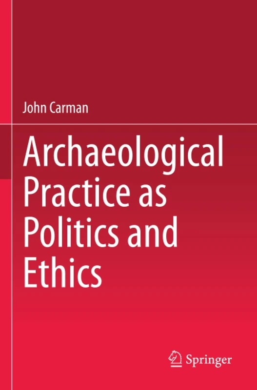 Archaeological Practice as Politics and Ethics