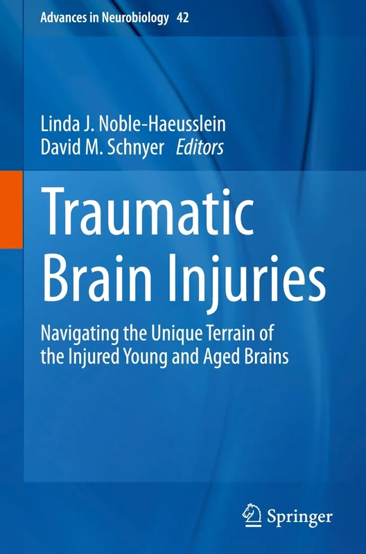 Traumatic Brain Injuries: Navigating the Unique Terrain of the Injured Young and Aged Brains: 42 (Advances in Neurobiology, 42)