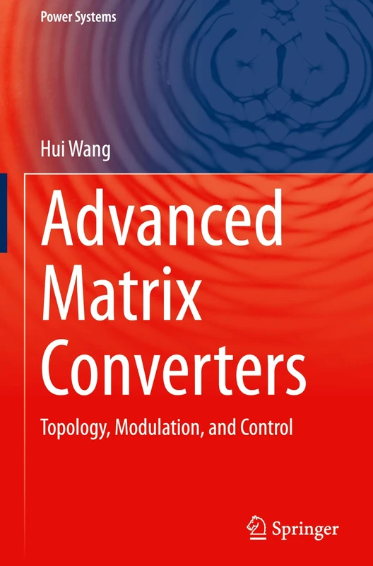 Advanced Matrix Converters: Topology, Modulation, and Control (Power Systems)