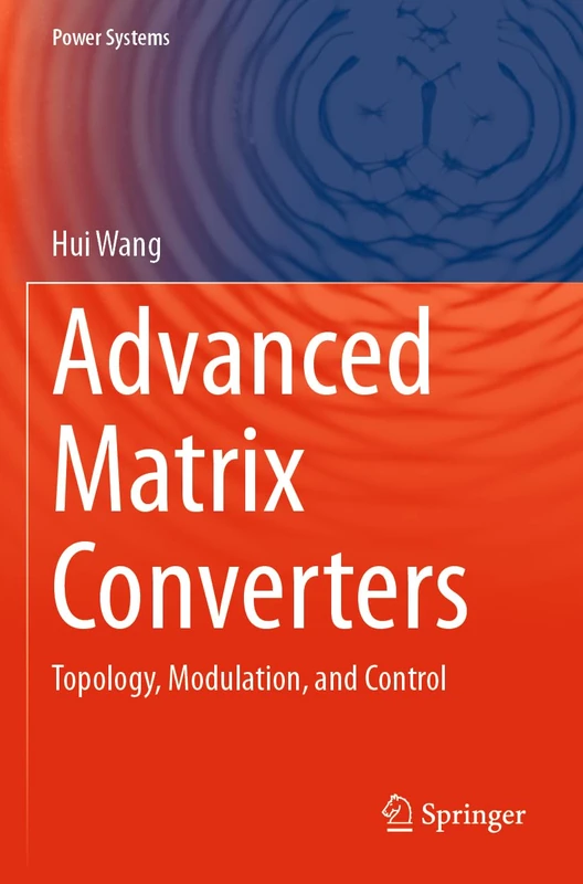 Advanced Matrix Converters: Topology, Modulation, and Control (Power Systems)