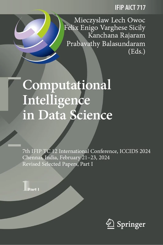Computational Intelligence in Data Science: 7th IFIP TC 12 International Conference, ICCIDS 2024, Chennai, India, February 21–23, 2024, Revised ... and Communication Technology, 717)