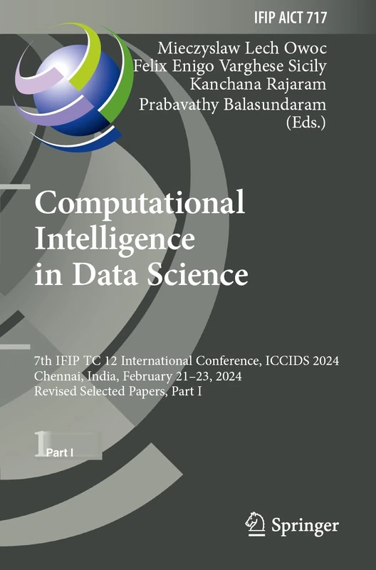Computational Intelligence in Data Science: 7th IFIP TC 12 International Conference, ICCIDS 2024, Chennai, India, February 21–23, 2024, Revised ... and Communication Technology, 717)