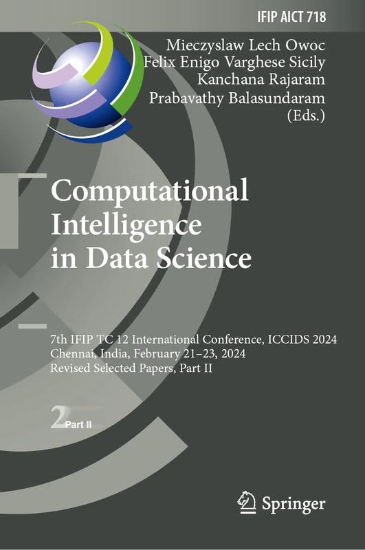 Computational Intelligence in Data Science: 7th IFIP TC 12 International Conference, ICCIDS 2024, Chennai, India, February 21–23, 2024, Revised ... and Communication Technology, 718)