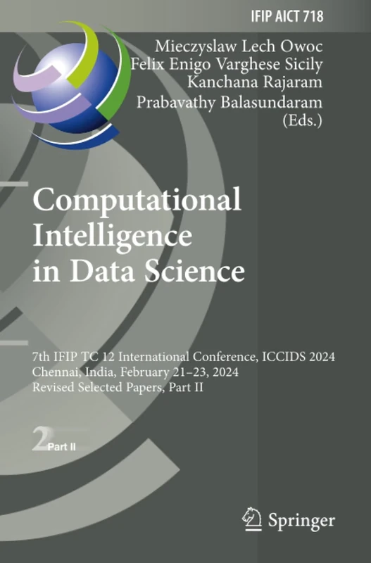 Computational Intelligence in Data Science: 7th IFIP TC 12 International Conference, ICCIDS 2024, Chennai, India, February 21–23, 2024, Revised ... and Communication Technology, 718)