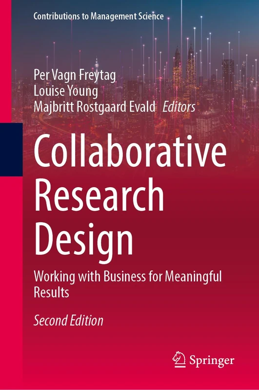 Collaborative Research Design: Working with Business for Meaningful Results (Contributions to Management Science)