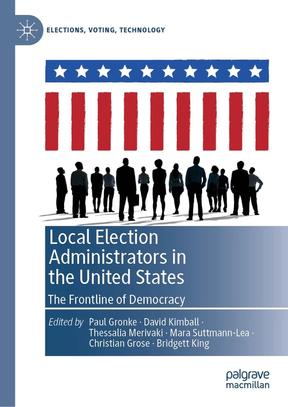 Local Election Administrators in the United States: The Frontline of Democracy (Elections, Voting, Technology)