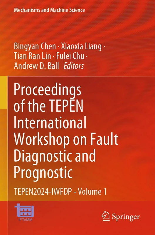 Proceedings of the TEPEN International Workshop on Fault Diagnostic and Prognostic: TEPEN2024-IWFDP - Volume 1 (Mechanisms and Machine Science, 170)
