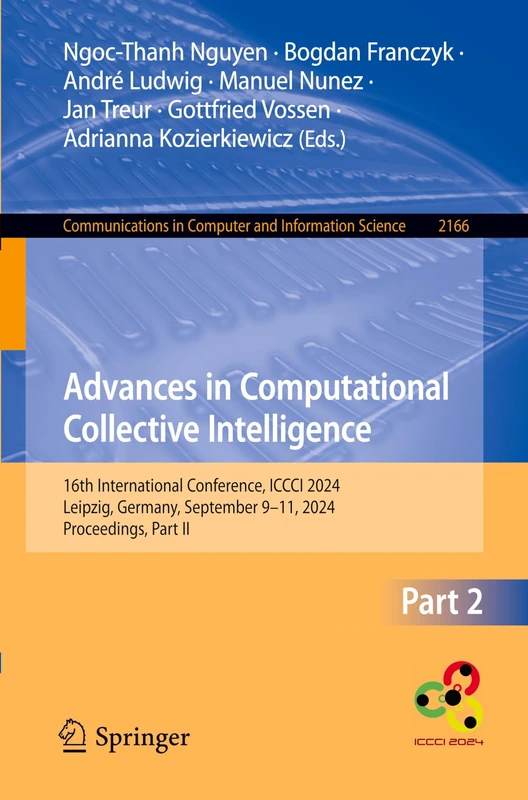 Advances in Computational Collective Intelligence: 16th International Conference, ICCCI 2024, Leipzig, Germany, September 9–11, 2024, Proceedings, ... in Computer and Information Science, 2166)