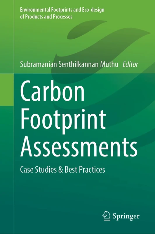 Carbon Footprint Assessments: Case Studies & Best Practices (Environmental Footprints and Eco-design of Products and Processes)