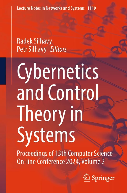 Cybernetics and Control Theory in Systems: Proceedings of 13th Computer Science On-line Conference 2024, Volume 2: 1119 (Lecture Notes in Networks and Systems, 1119)