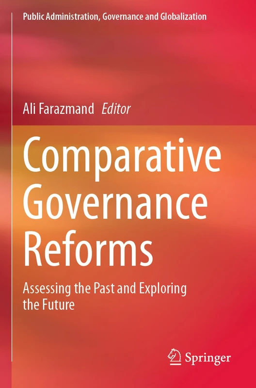 Comparative Governance Reforms: Assessing the Past and Exploring the Future (Public Administration, Governance and Globalization, 52)