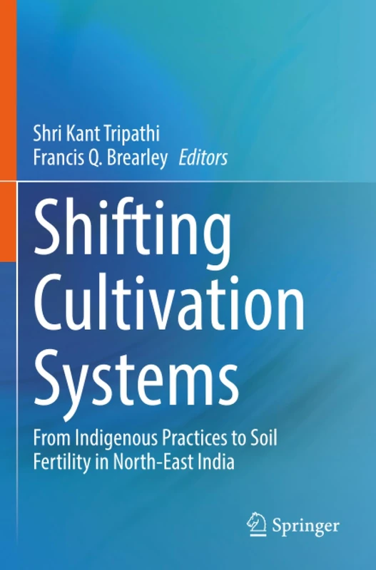 Shifting Cultivation Systems: From Indigenous Practices to Soil Fertility in North-East India