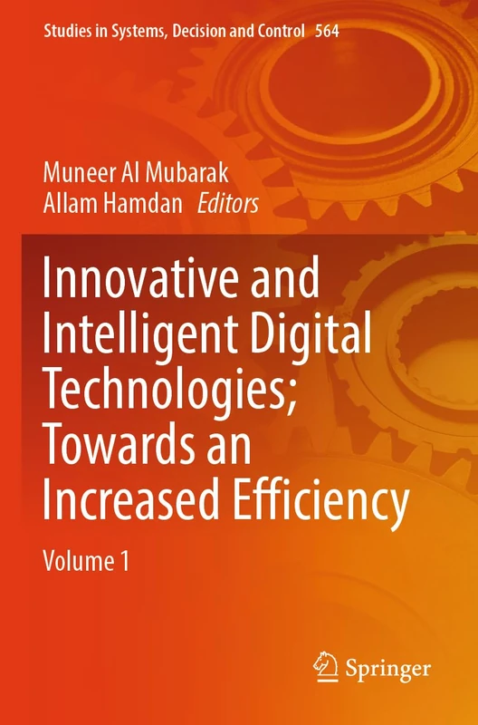 Innovative and Intelligent Digital Technologies; Towards an Increased Efficiency: Volume 1 (Studies in Systems, Decision and Control, 564)