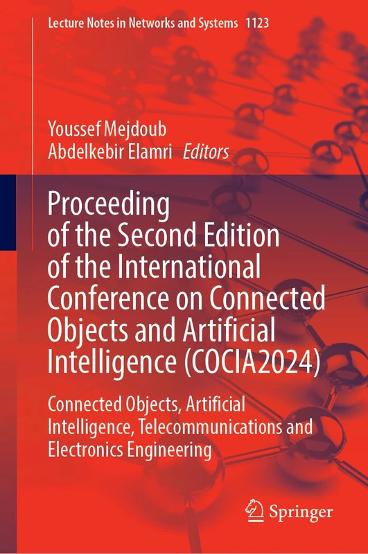 Proceeding of the International Conference on Connected Objects and Artificial Intelligence (COCIA2024): Connected Objects, Artificial Intelligence, ... (Lecture Notes in Networks and Systems, 1123)