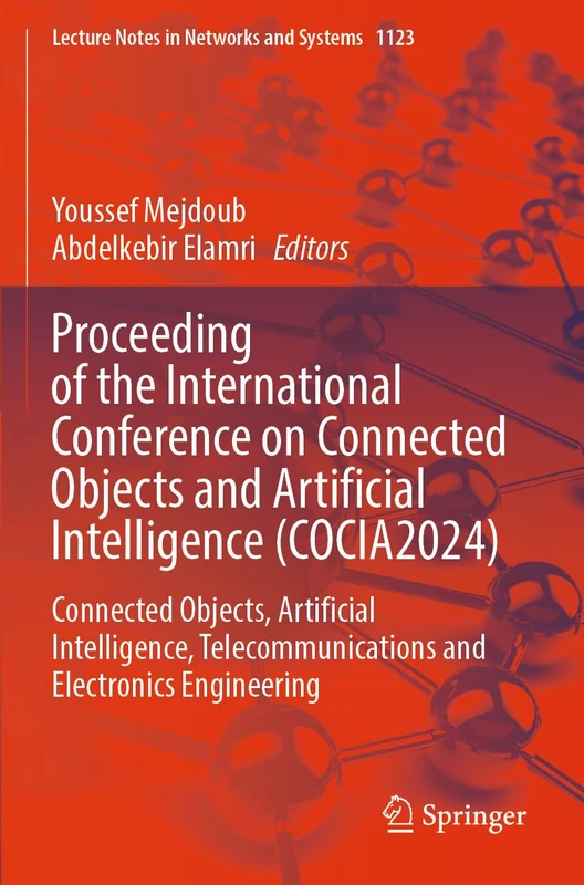 Proceeding of the International Conference on Connected Objects and Artificial Intelligence (COCIA2024): Connected Objects, Artificial Intelligence, ... (Lecture Notes in Networks and Systems, 1123)