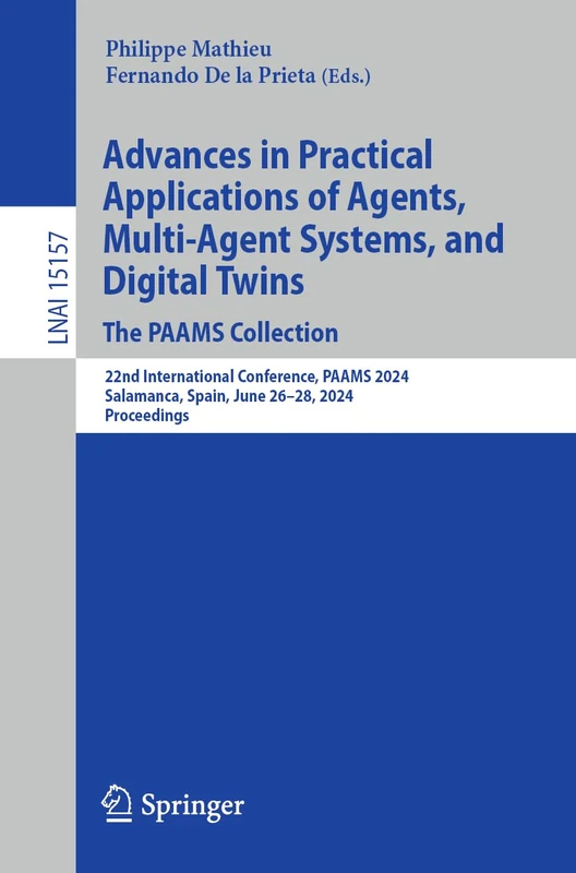 Advances in Practical Applications of Agents, Multi-Agent Systems, and Digital Twins: The PAAMS Collection: 22nd International Conference, PAAMS 2024, ... (Lecture Notes in Computer Science, 15157)