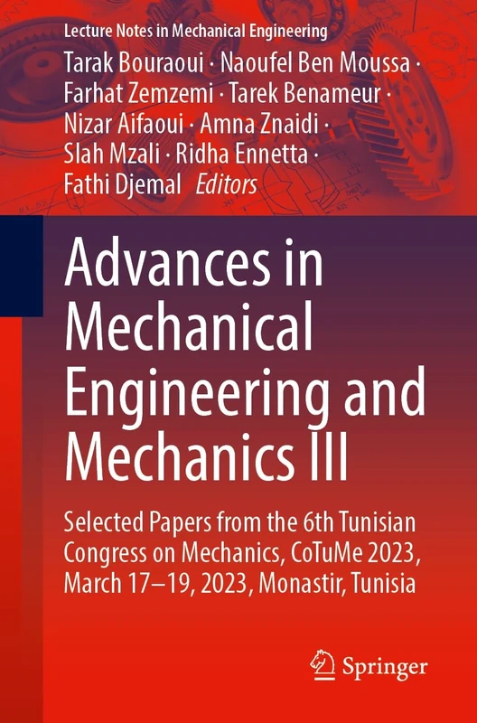 Advances in Mechanical Engineering and Mechanics III: Selected Papers from the 6th Tunisian Congress on Mechanics, CoTuMe 2023, March 17–19, 2023, ... (Lecture Notes in Mechanical Engineering)