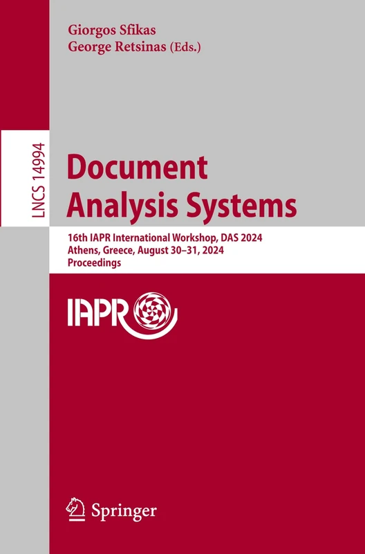 Document Analysis Systems: 16th IAPR International Workshop, DAS 2024, Athens, Greece, August 30–31, 2024, Proceedings: 14994 (Lecture Notes in Computer Science, 14994)