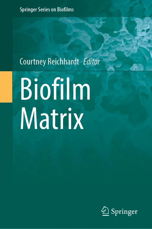 Biofilm Matrix: 13 (Springer Series on Biofilms, 13)