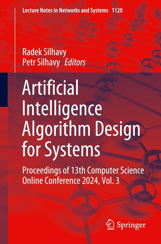 Artificial Intelligence Algorithm Design for Systems: Proceedings of 13th Computer Science Online Conference 2024, Volume 3: 1120 (Lecture Notes in Networks and Systems, 1120)