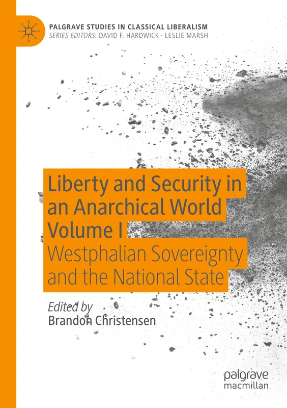Liberty and Security in an Anarchical World Volume I: Westphalian Sovereignty and the National State (Palgrave Studies in Classical Liberalism)