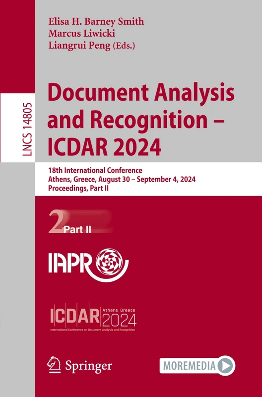 Document Analysis and Recognition - ICDAR 2024: 18th International Conference, Athens, Greece, August 30–September 4, 2024, Proceedings, Part II: 14805 (Lecture Notes in Computer Science, 14805)