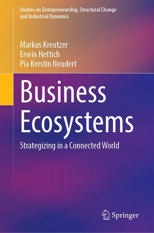 Business Ecosystems: Strategizing in a Connected World (Studies on Entrepreneurship, Structural Change and Industrial Dynamics)