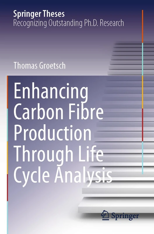 Enhancing Carbon Fibre Production Through Life Cycle Analysis (Springer Theses)