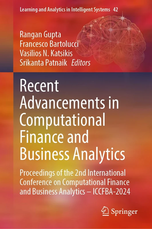 Recent Advancements in Computational Finance and Business Analytics: Proceedings of the 2nd International Conference on Computational Finance and ... and Analytics in Intelligent Systems, 42)