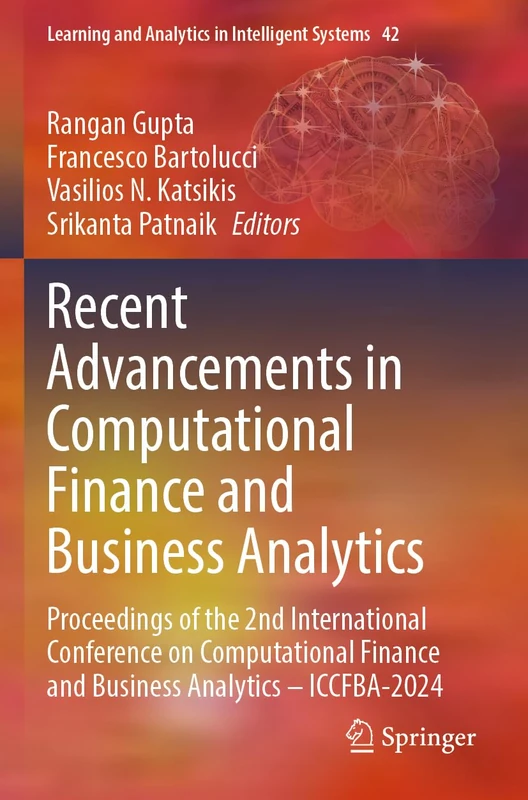 Recent Advancements in Computational Finance and Business Analytics: Proceedings of the 2nd International Conference on Computational Finance and ... and Analytics in Intelligent Systems, 42)