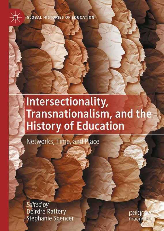 Intersectionality, Transnationalism, and the History of Education: Networks, Time, and Place (Global Histories of Education)