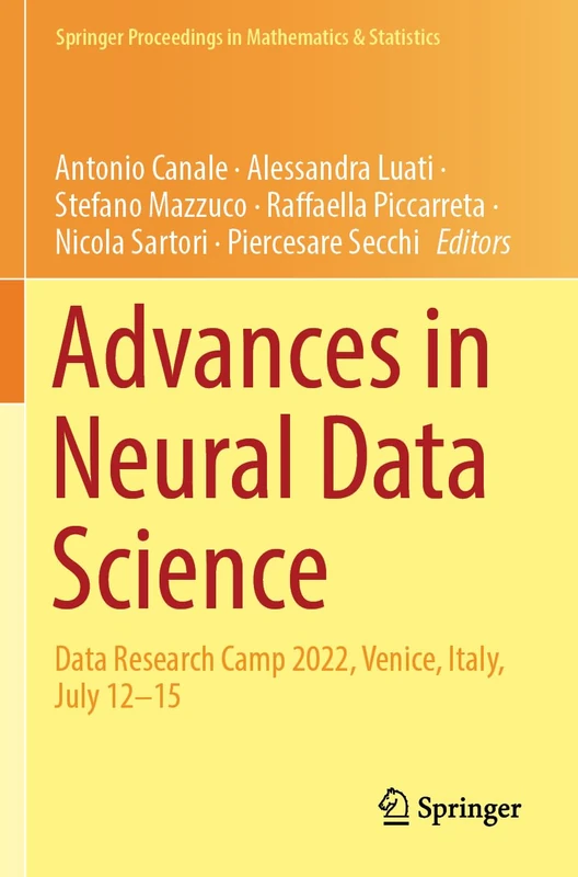 Advances in Neural Data Science: Data Research Camp 2022, Venice, Italy, July 12–15 (Springer Proceedings in Mathematics & Statistics, 475)