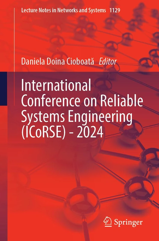 International Conference on Reliable Systems Engineering (ICoRSE) - 2024: 1129 (Lecture Notes in Networks and Systems, 1129)