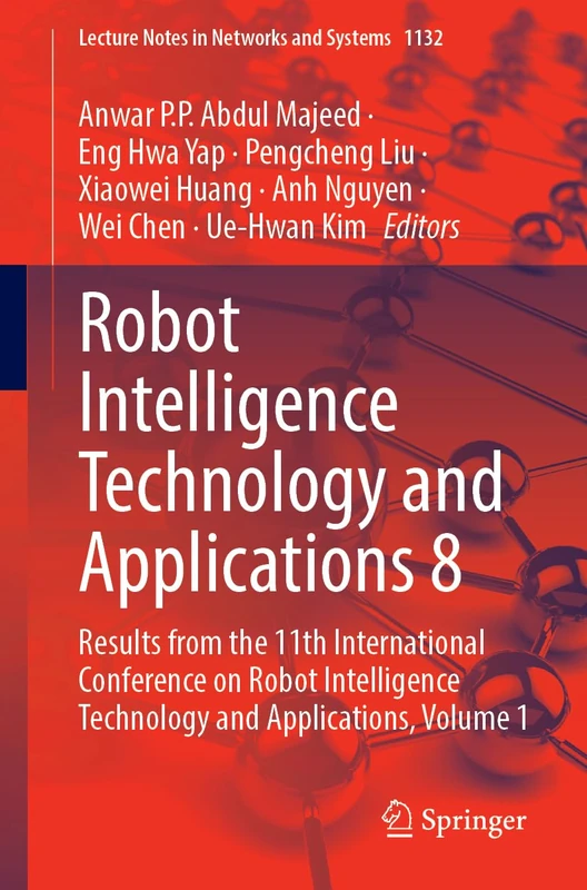 Robot Intelligence Technology and Applications 8: Results from the 11th International Conference on Robot Intelligence Technology and Applications, ... (Lecture Notes in Networks and Systems, 1132)