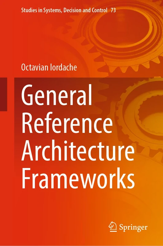 General Reference Architecture Frameworks: 73 (Studies in Systems, Decision and Control, 73)