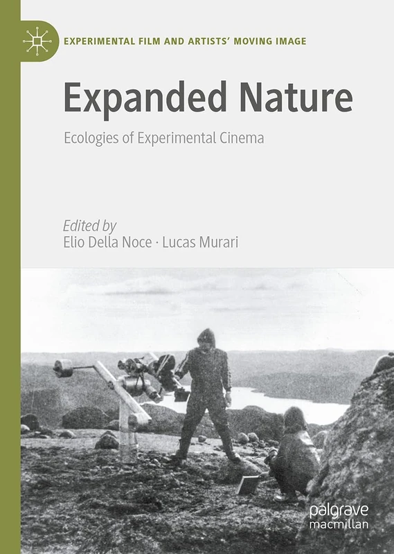 Expanded Nature: Ecologies of Experimental Cinema (Experimental Film and Artists’ Moving Image)