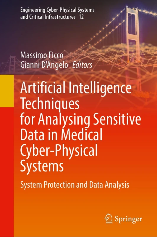 Artificial Intelligence Techniques for Analysing Sensitive Data in Medical Cyber-Physical Systems: System Protection and Data Analysis: 12 ... Systems and Critical Infrastructures, 12)