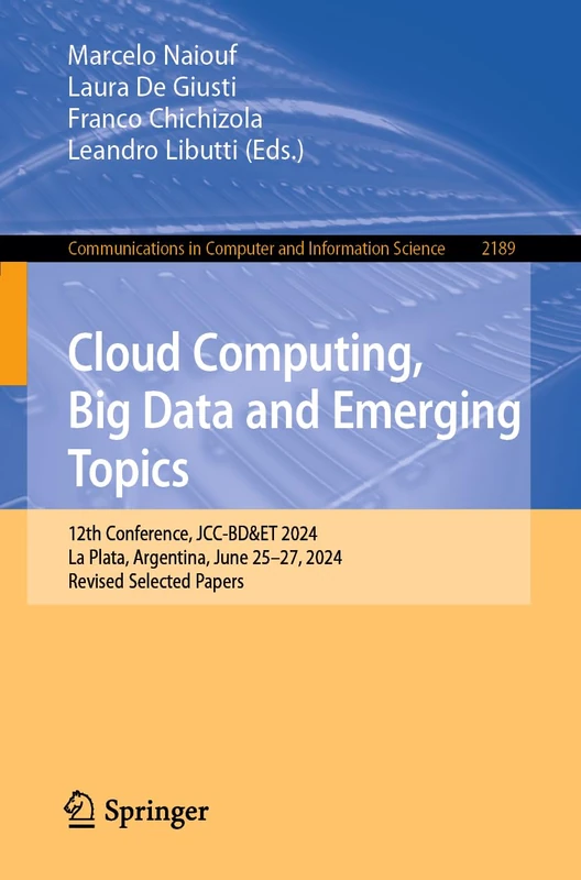 Cloud Computing, Big Data and Emerging Topics: 12th Conference, JCC-BD&ET 2024, La Plata, Argentina, June 25–27, 2024, Revised Selected Papers: 2189 ... in Computer and Information Science, 2189)