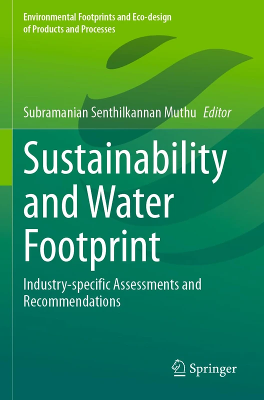 Sustainability and Water Footprint: Industry-specific Assessments and Recommendations (Environmental Footprints and Eco-design of Products and Processes)