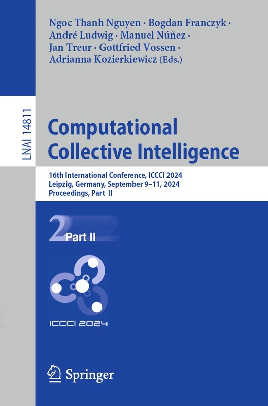 Computational Collective Intelligence: 16th International Conference, ICCCI 2024, Leipzig, Germany, September 9–11, 2024, Proceedings, Part II: 14811 (Lecture Notes in Computer Science, 14811)