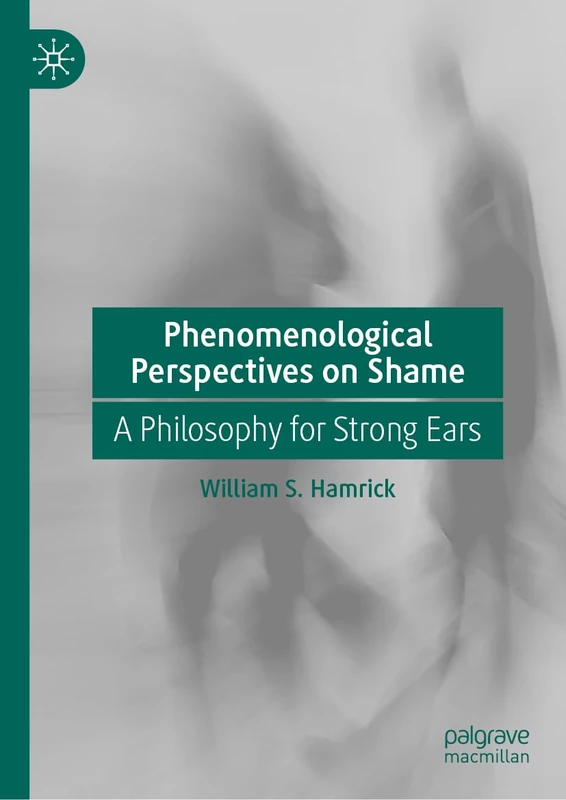 Phenomenological Perspectives on Shame: A Philosophy for Strong Ears