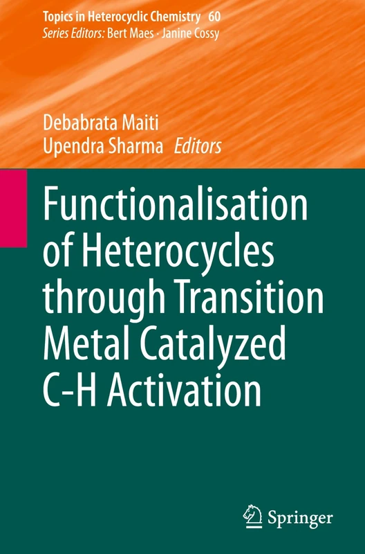 Functionalisation of Heterocycles through Transition Metal Catalyzed C-H Activation: 60 (Topics in Heterocyclic Chemistry, 60)