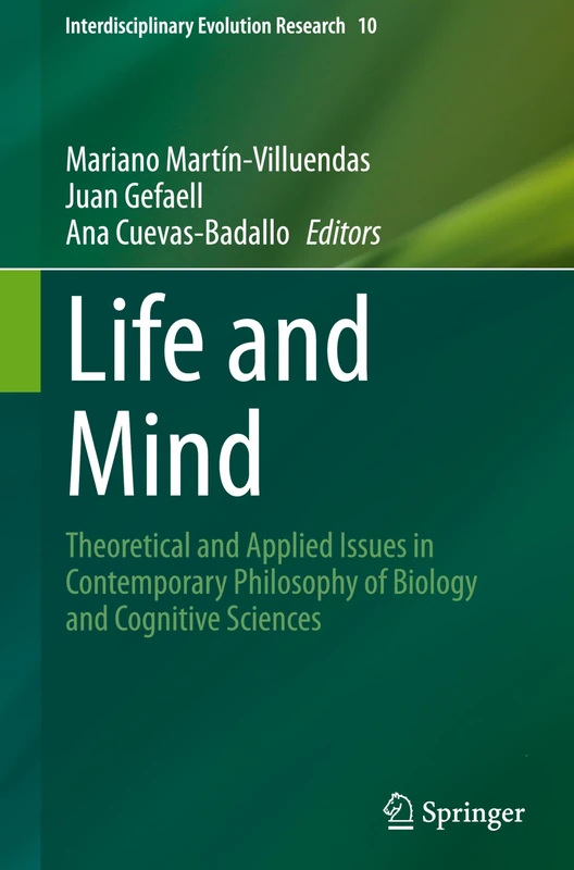 Life and Mind: Theoretical and Applied Issues in Contemporary Philosophy of Biology and Cognitive Sciences: 10 (Interdisciplinary Evolution Research, 10)